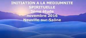 Lire la suite à propos de l’article Initiation à la médiumnité spirituelle, 3ème étude – novembre 2016