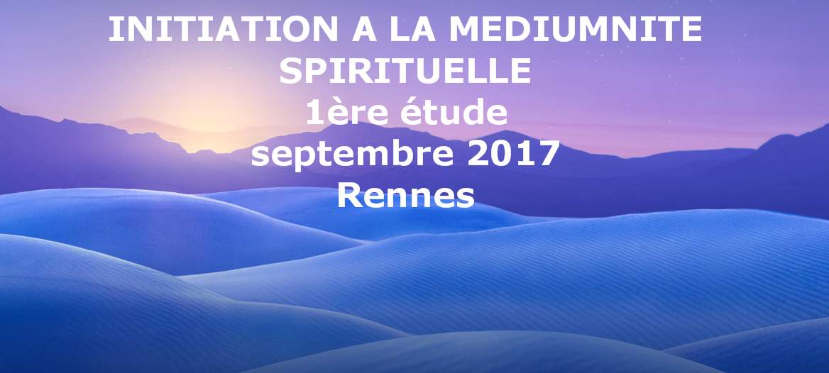 Initiation à la médiumnité spirituelle Rennes septembre 2017 1ère étude