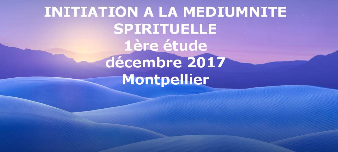 Initiation à la médiumnité spirituelle Montpellier septembre 2017 1ère étude
