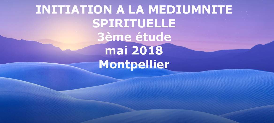 Initiation à la médiumnité spirituelle, Montpellier, 3ème étude, Mai 2018