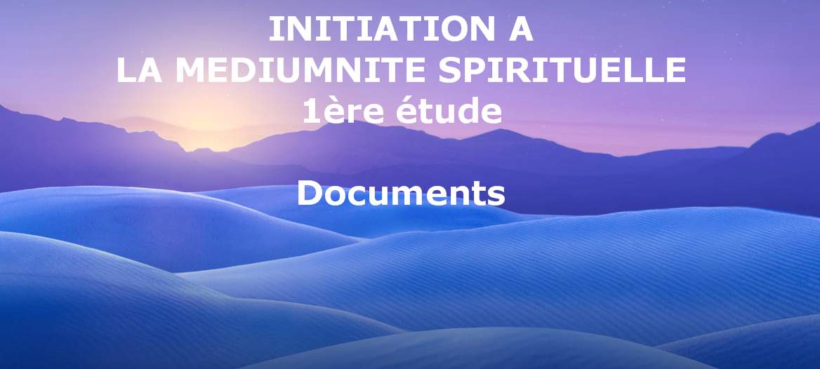 Documents de l'Initiation à la médiumnité spirituelle 1ère étude